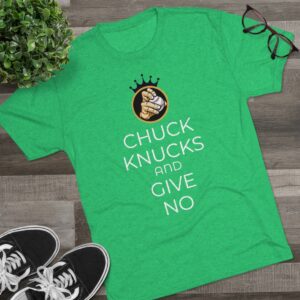 “Chuck Knucks And Give No” Unisex Tri-blend Tee
