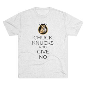 “Chuck Knucks And Give No” Unisex Tri-blend Tee